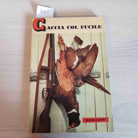 CACCIA COL FUCILE - TONY BURNAND - MONDADORI 1966 venatoria