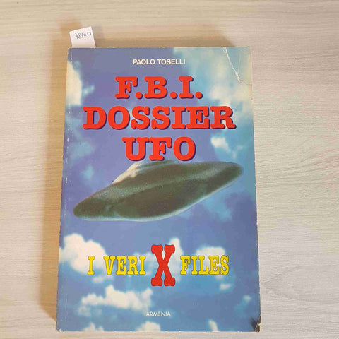 F. B. I. DOSSIER UFO - I VERI X FILES - PAOLO TOSELLI - ARMENIA - 1996