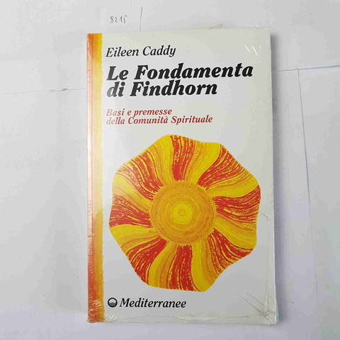 LE FONDAMENTA DI FINDHORN basi e premesse della Comunità Spirituale 1999 CADDY