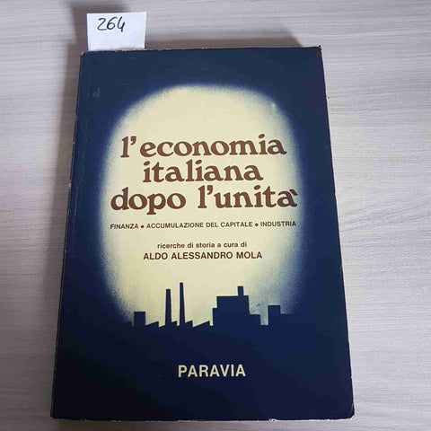 L'ECONOMIA ITALIANA DOPO L'UNITA' finanza industria ALDO MOLA 1971 PARAVIA