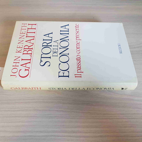 STORIA DELLA ECONOMIA il passato come presente JOHN K. GALBRAITH 1989 RIZZOLI