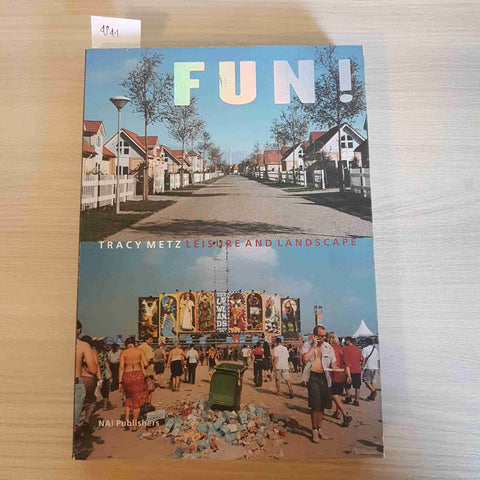 FUN! LEISURE AND LANDSCAPE - TRACY METZ - NAI PUBLISHERS - 2002