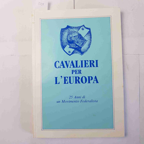 CAVALIERI PER L'EUROPA 25 anni di un Movimento Federalista 1991