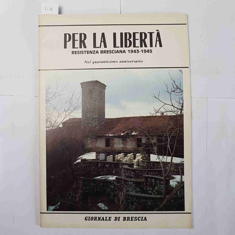 Per la libertà RESISTENZA BRESCIANA 1943-1945 Giornale di Brescia 1985 fascismo