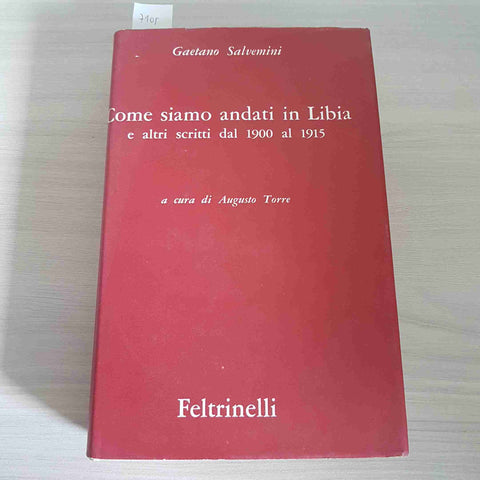 COME SIAMO ANDATI IN LIBIA e altri scritti SALVEMINI GAETANO 1963 FELTRINELLI 1°