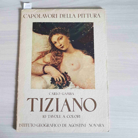 TIZIANO CAPOLAVORI DELLA PITTURA - CARLO GAMBA 1945 DE AGOSTINI con 10 tavole