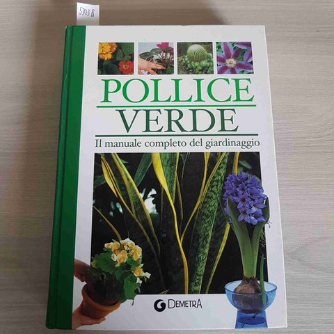 POLLICE VERDE IL MANUALE COMPLETO DEL GIARDINAGGIO - GIUNTI DEMETRA 2003