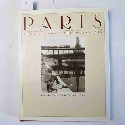 PARIS THE CITY AND ITS PHOTOGRAPHERS Patrick Deedes Vincke 1992 LITTLE BROWN