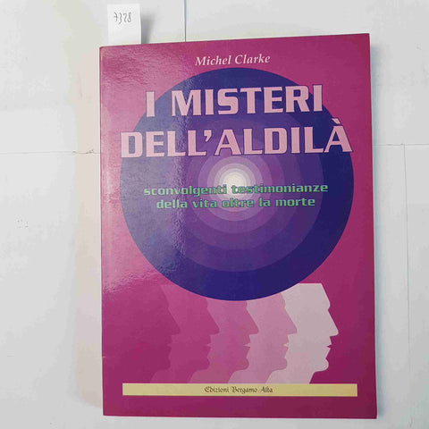 MICHEL CLARKE I misteri dell'Aldilà VITA OLTRE LA MORTE - Edizioni Bergamo Alta