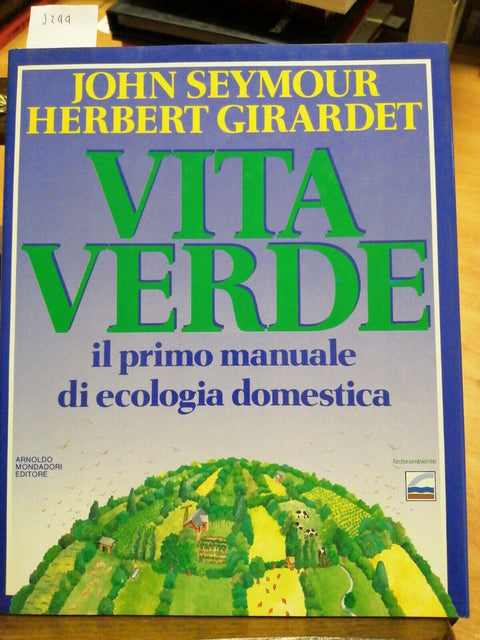 SEYMOUR GIRARDET - VITA VERDE IL PRIMO MANUALE DI ECOLOGIA DOMESTICA 1987 (