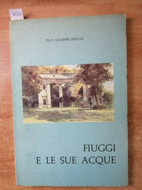 FIUGGI E LE SUE ACQUE - DOTT. GIUSEPPE RENGO - 150 PAGINE ILLUSTRATE (4522F