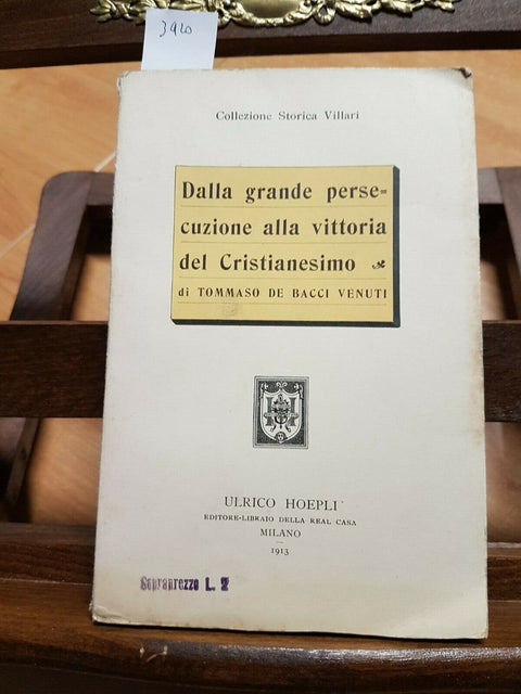 DALLA GRANDE PERSECUZIONE ALLA VITTORIA DEL CRISTIANESIMO - 1913 - HOEPLI (