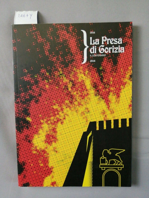 LA PRESA DI GORIZIA 1916-2016 IL CENTENARIO - CATALOGO DELLA MOSTRA (2467Y