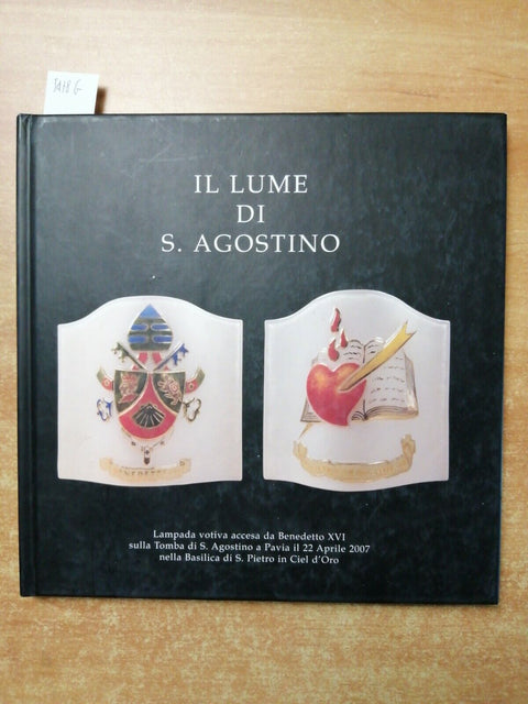 IL LUME DI S. AGOSTINO - PAVIA 2007 San Pietro in Ciel d'Oro BENEDETTO XVI