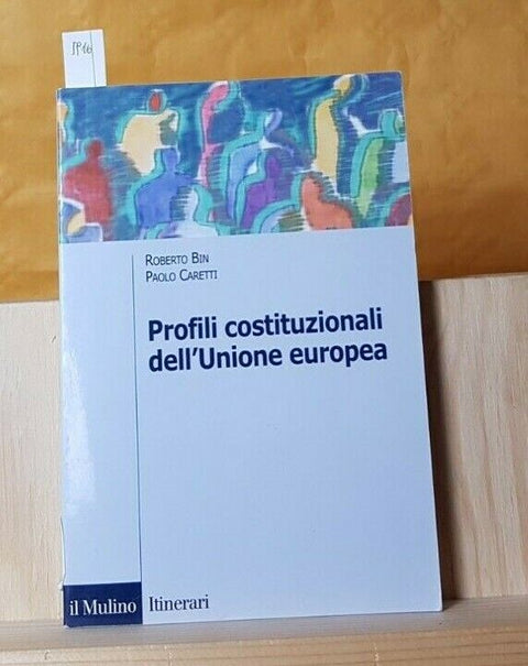 BIN CARETTI - PROFILI COSTITUZIONALI DELL'UNIONE EUROPEA 2007 IL MULINO (5