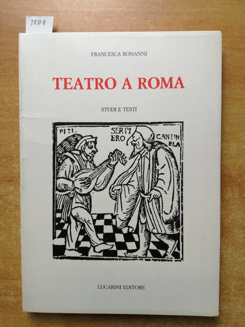 TEATRO A ROMA studi e testi - FRANCESCA BONANNI - 1982 - LUCARINI - (3858B