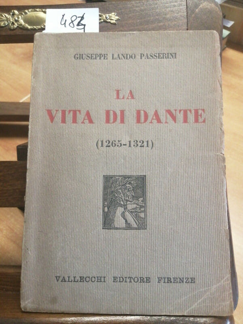 LA VITA DI DANTE 1265-1321 GIUSEPPE LANDO PASSERINI 1929 VALLECCHI(484