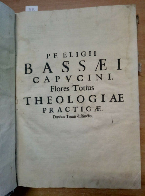 (1653?) P. F. Eligii Bassaei capucini. Flores Totius theologiae practi