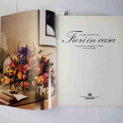 IL LIBRO COMPLETO DEI FIORI IN CASA decorare comporre arredare 1993 DE AGOSTINI