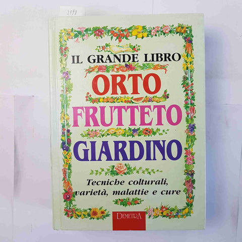 IL GRANDE LIBRO ORTO FRUTTETO GIARDINO tecniche colturali malattie cure DEMETRA