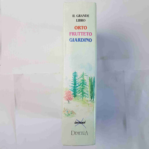 IL GRANDE LIBRO ORTO FRUTTETO GIARDINO tecniche colturali malattie cure DEMETRA