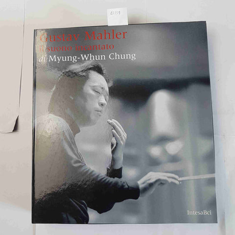 GUSTAV MAHLER Il suono incantato di MYUNG-WHUN CHUNG 2002 Intesa Bci