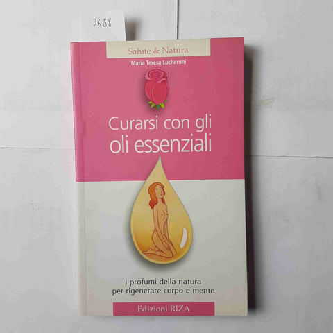 CURARSI CON GLI OLI ESSENZIALI i profumi della natura MARIA LUCHERONI 2003 RIZA