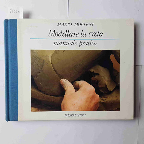 MODELLARELA CRETA MANUALE PRATICO Mario Molteni  1999 FABBRI EDITORI