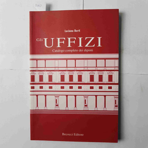 GLI UFFIZI catalogo completo dei dipinti LUCIANO BERTI 1995 BECOCCI EDITORE