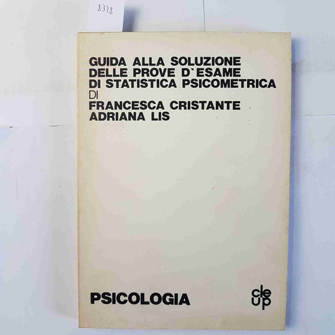 GUIDA ALLA SOLUZIONE DELLE PROVE D'ESAME DI STATISTICA PSICOMETRICA - Cristante