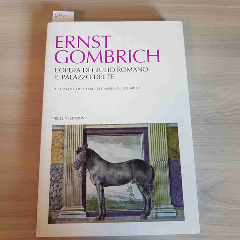 ERNST GOMBRICH - L'OPERA DI GIULIO ROMANO - IL PALAZZO DEL TE - BUCCI - 2016