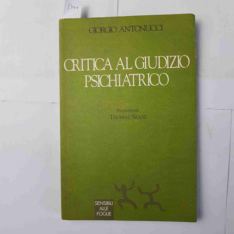 CRITICA AL GIUDIZIO PSICHIATRICO Giorgio Antonucci 1°ed. SENSIBILI ALLE FOGLIE