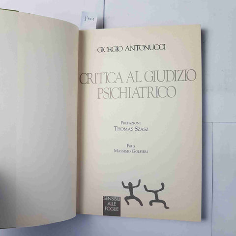 CRITICA AL GIUDIZIO PSICHIATRICO Giorgio Antonucci 1°ed. SENSIBILI ALLE FOGLIE