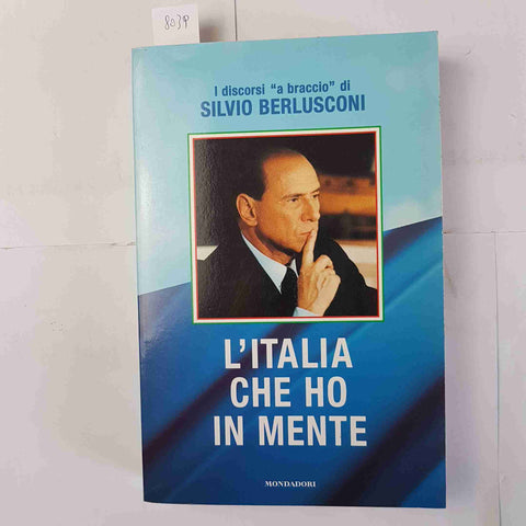 SILVIO BERLUSCONI L'Italia che ho in mente 1°ediz. 2000 MONDADORI forza italia