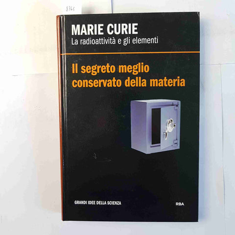 MARIE CURIE la radioattività e gli elementi IL SEGRETO MEGLIO CONSERVATO...RBA