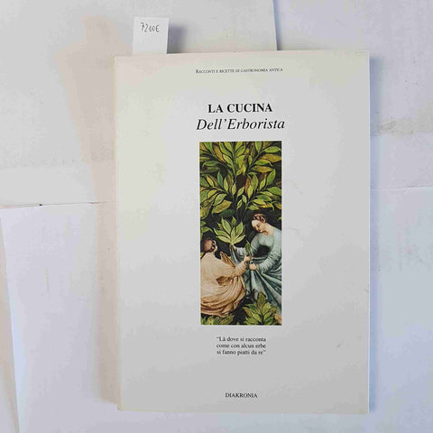 LA CUCINA DELL'ERBORISTA  1995 RICETTE DI GASTRONOMIA ANTICA Diakronia