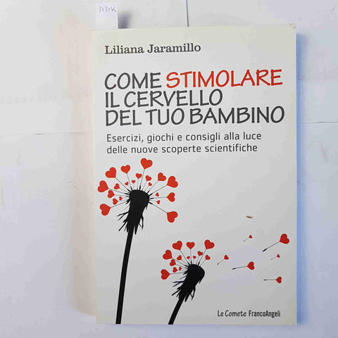 COME STIMOLARE IL CERVELLO DEL TUO BAMBINO Jaramillo Liliana 2013 Franco Angeli