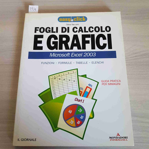 FOGLI DI CALCOLO E GRAFICI EXCEL 2003 - SILVIA VACCARO - MONDADORI - 2005