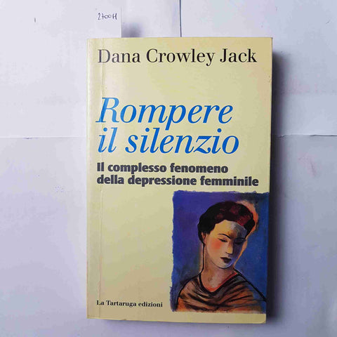 ROMPERE IL SILENZIO la depressione femminile DANA CROWLEY JACK 1996 La Tartaruga