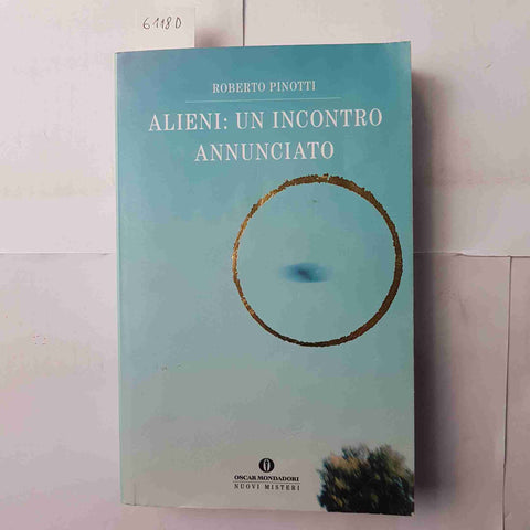 ALIENI: UN INCONTRO ANNUNCIATO Roberto Pinotti 2009 OSCAR MONDADORI ufo