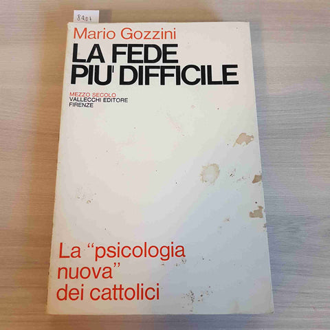 La fede più difficile LA PSICOLOGIA NUOVA DEI CATTOLICI Mario Gozzini VALLECCHI