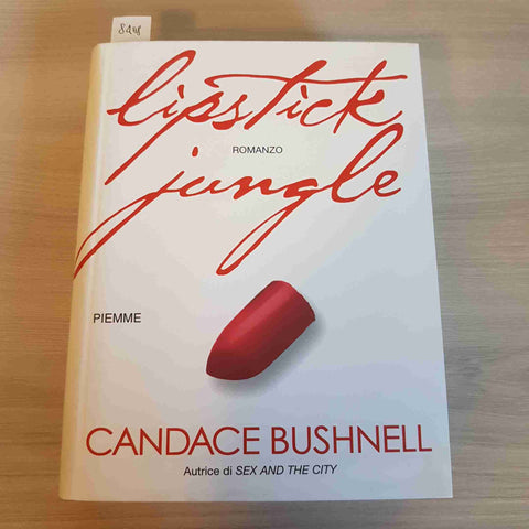 LIPSTICK JUNGLE - CANDACE BUSHNELL 2006 PIEMME  - sex and the city - 1° edizione