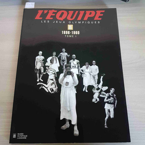 L'EQUIPE LES JEUX OLYMPIQUES 1896 -1960 TOME 1 - MUSEE OLYMPIQUE LAUSANNE -2003