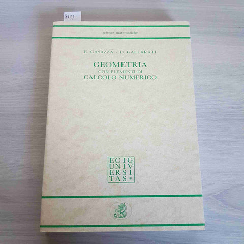 GEOMETRIA CON ELEMENTI D CALCOLO NUMERICO - CASAZZA, GALLARATI - ECIG - 1993