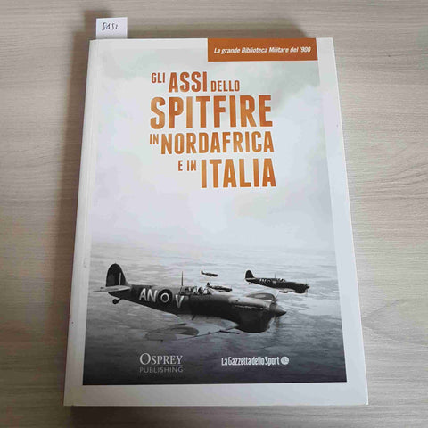 GLI ASSI DELLO SPITFIRE IN NORDAFRICA E IN ITALIA 2017 OSPREY / La Gazzetta