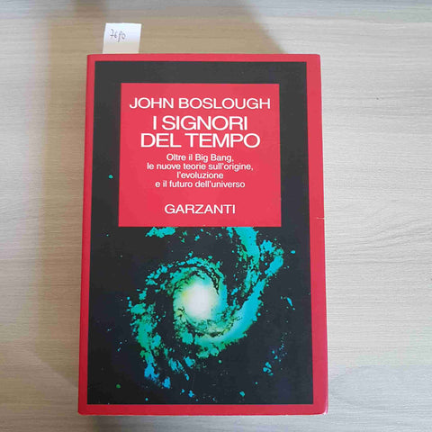 I SIGNORI DEL TEMPO Big Bang origine dell'universo JOHN BOSLOUGH 1995 GARZANTI