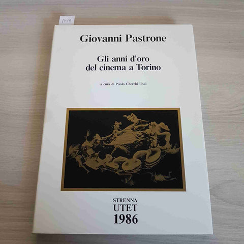 GLI ANNI D'ORO DEL CINEMA A TORINO - GIOVANNI PASTRONE - STRENNA UTET 1986