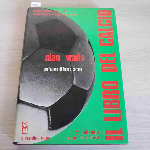 IL LIBRO DEL CALCIO - ALAN WADE - IL CASTELLO - 1979