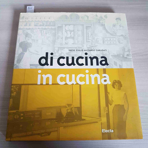 DI CUCINA IN CUCINA - DECIO GIULIO RICCARDO CARUGATI 1998 ELECTA storia e design