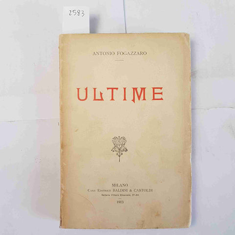 ANTONIO FOGAZZARO - ULTIME 1913 BALDINI & CASTOLDI